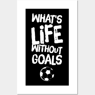 What's life without goals Posters and Art